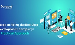 Steps to Hiring the Best App Development Company: A Practical Approach