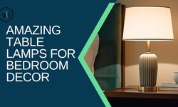 5 Amazing Table Lamps for Bedroom Decor