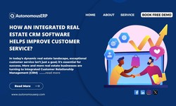 How An Integrated Real Estate CRM Software Helps Improve Customer Service?