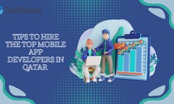 TIPS TO HIRE THE TOP MOBILE APP DEVELOPERS IN QATAR