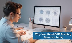 Why You Need CAD Drafting Service Today!