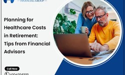 Planning for Healthcare Costs in Retirement: Tips from Financial Advisors