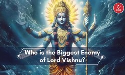 Who is the Biggest Enemy of Lord Vishnu? A Mythological Analysis