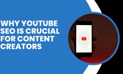 Why YouTube SEO is Crucial for Content Creators