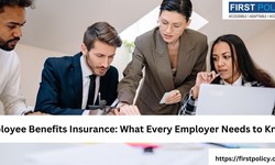 Employee Benefits Insurance: What Every Employer Needs to Know