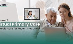 Future Of Virtual Primary Care In Healthcare For Patient Treatment