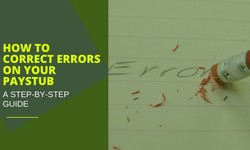 How to Correct Errors on Your Paystub: A Step-by-Step Guide