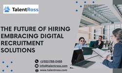 The Future of Hiring Embracing Digital Recruitment Solutions