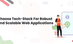 Choose Tech-Stack For Robust and Scalable Web Applications