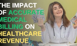 The Impact of Accurate Medical Billing on Healthcare Revenue