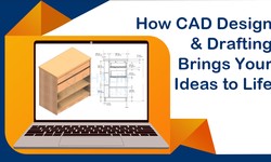 How CAD Design and Drafting Brings Your Ideas to Life