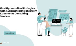 Cost Optimization Strategies with Kubernetes: Insights from Kubernetes Consulting Services