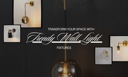 Transform your Space With Trendy Wall Light Fixtures