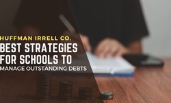 Huffman Irrell Co. Best Strategies for Schools to Manage Outstanding Debts