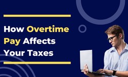 How Overtime Pay Affects Your Taxes: What You Need to Know