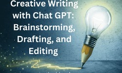 Creative Writing with Chat GPT: Brainstorming, Drafting, and Editing
