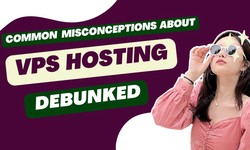 Common Misconceptions About VPS Hosting Debunked