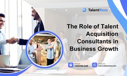 The Role of Talent Acquisition Consultants in Business Growth