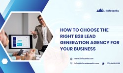 How to Choose the Right B2B Lead Generation Agency for Your Business