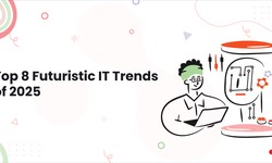 Top 8 Futuristic IT Trends Of 2025