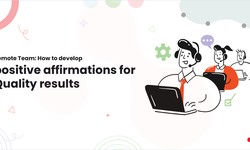 Remote Team: How to develop positive affirmations for Quality results