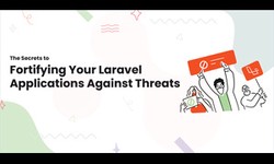 The Secrets to Fortifying Your Laravel Applications Against Threats