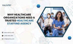 Why Healthcare Organizations Need a Trusted Healthcare Staffing Agency