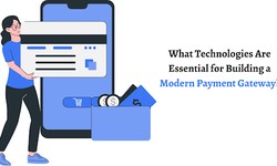 What Technologies Are Essential for Building a Modern Payment Gateway?