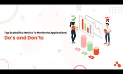 Top Scalability Metrics To Monitor In Applications: Do’s and Don’ts