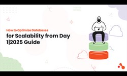 How to Optimize Databases for Scalability from Day 1| 2025 Guide