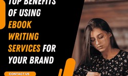 Top Benefits of Using eBook Writing Services for Your Brand