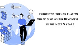 Futuristic Trends That Will Shape Blockchain Development in the Next 5 Years