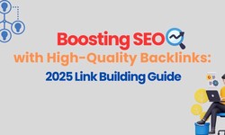 Boosting SEO with High-Quality Backlinks:2025 Link Building Guide