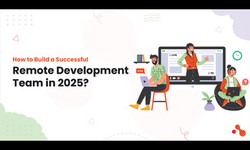 How to Build a Successful Remote Development Team in 2025?