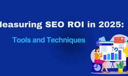 Measuring SEO ROI in 2025: Tools and Techniques