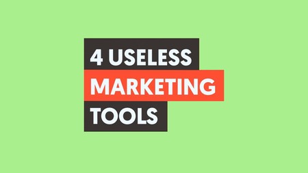 4 USELESS Marketing Tools You’re Still Using