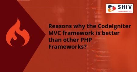 Reasons why the CodeIgniter MVC framework is better than other PHP Frameworks?
