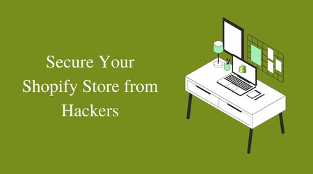 How to Secure Your Shopify Store from Hackers?