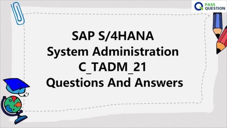 SAP S/4HANA System Administration C_TADM_21 Questions And Answers