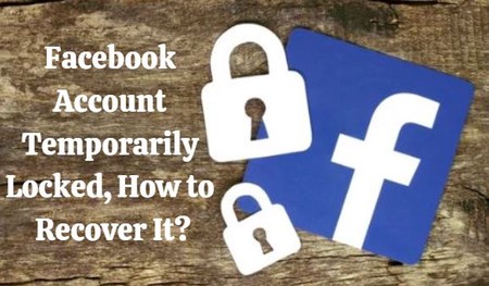 Facebook Account Temporarily Locked, How to Recover It?