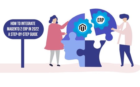 How to integrate Magento 2 ERP in 2022 a step-by-step guide