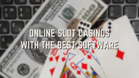 3 Online Slot Casinos With the Best Software