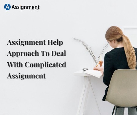 Assignment Help Approach To Deal With Complicated Assignment