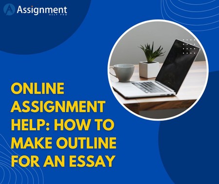 Online Assignment Help: How To Make Outline For An Essay