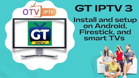 Gt IPTV 3 Review: Install and setup on Android, Firestick, and smart TVs 2022