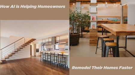 How AI is Helping Homeowners to Remodel Their Homes Faster