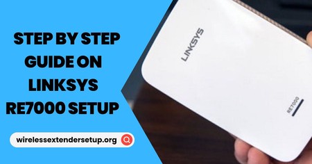 Step By Step Guide on Linksys RE7000 setup