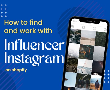 How to Find and Work With Instagram Influencers for Your Shopify Business