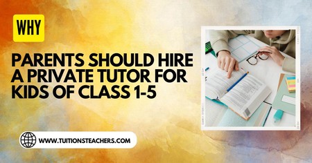 Why Parents Should Hire A Home Tuition For Kids Of Class 1-5