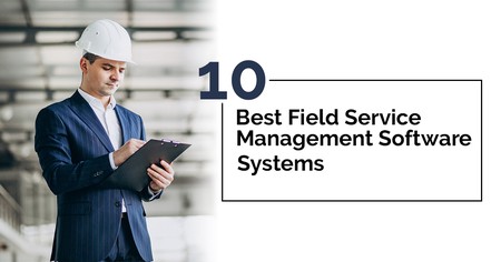 10 Best Field Service Management Software Systems